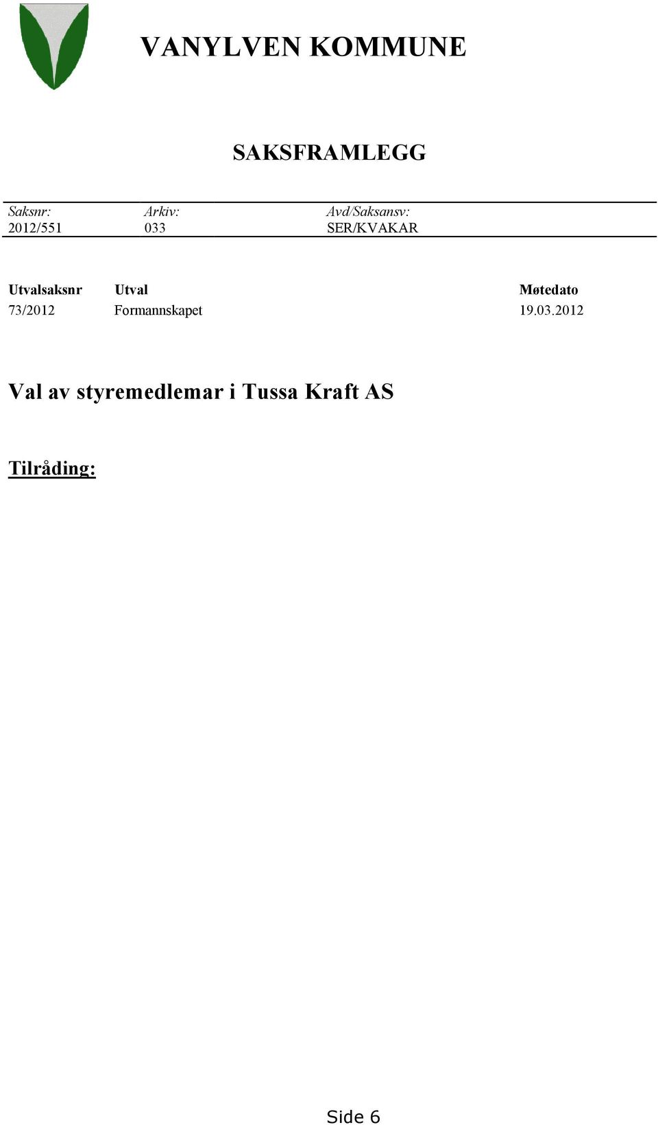 Utval 73/2012 Formannskapet Møtedato 19.03.