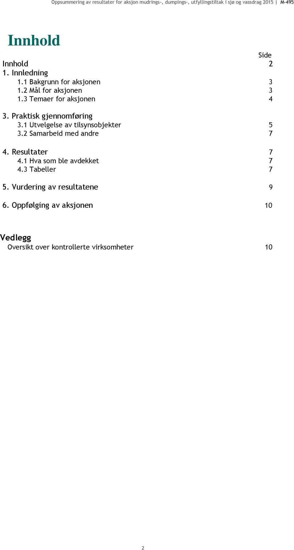 2 Samarbeid med andre 7 4. Resultater 7 4.1 Hva som ble avdekket 7 4.3 Tabeller 7 5.