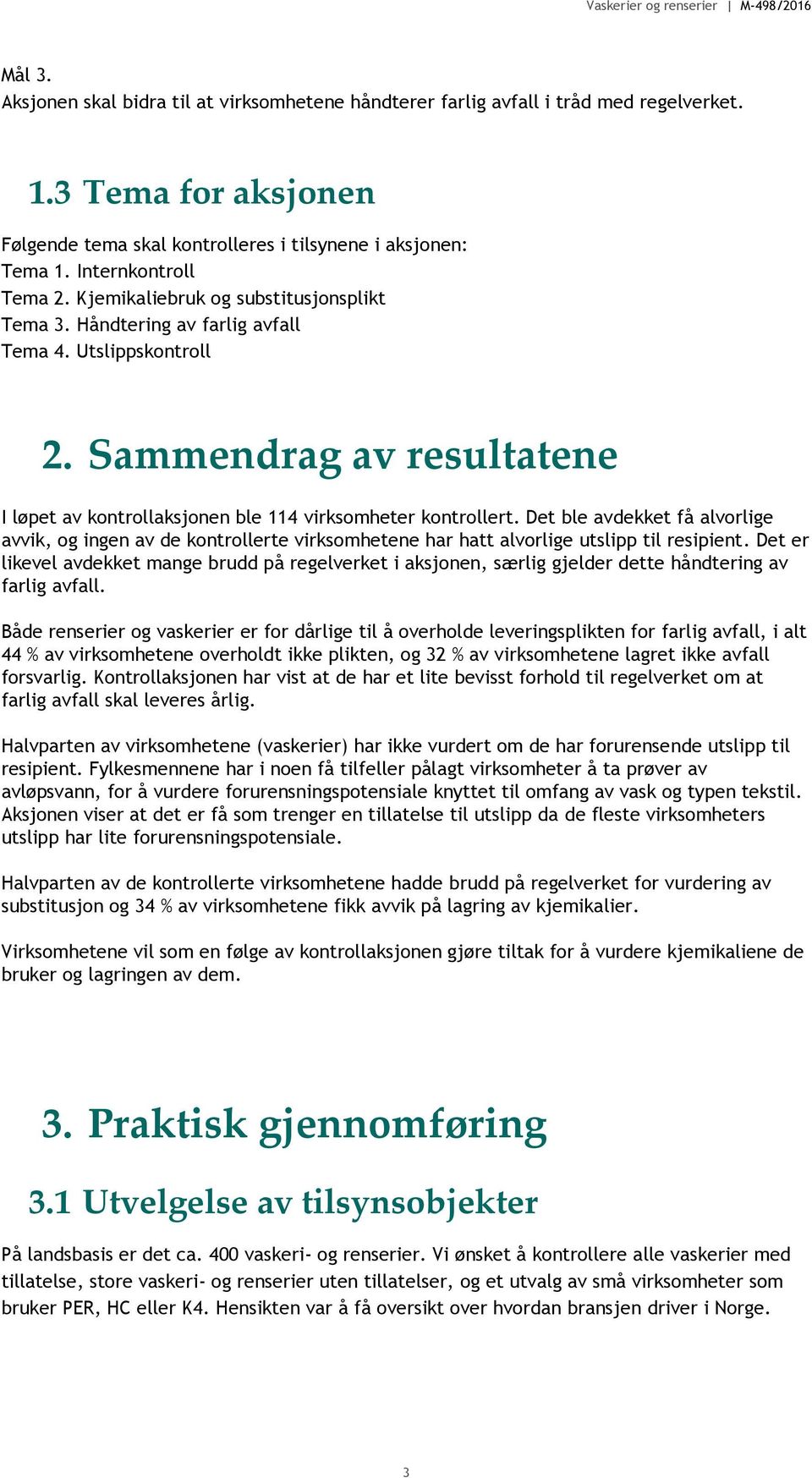 Sammendrag av resultatene I løpet av kontrollaksjonen ble 114 virksomheter kontrollert.