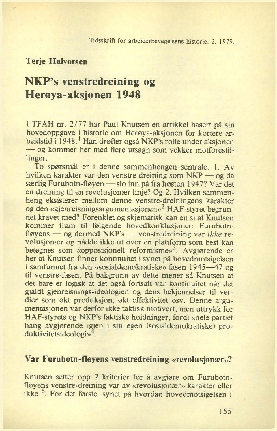 1Han drøfter også NKP s rolle under aksjonen og kom m er her med flere utsagn som vekker motforestillinger. To spørsmål er i denne sammenhengen sentrale: 1.