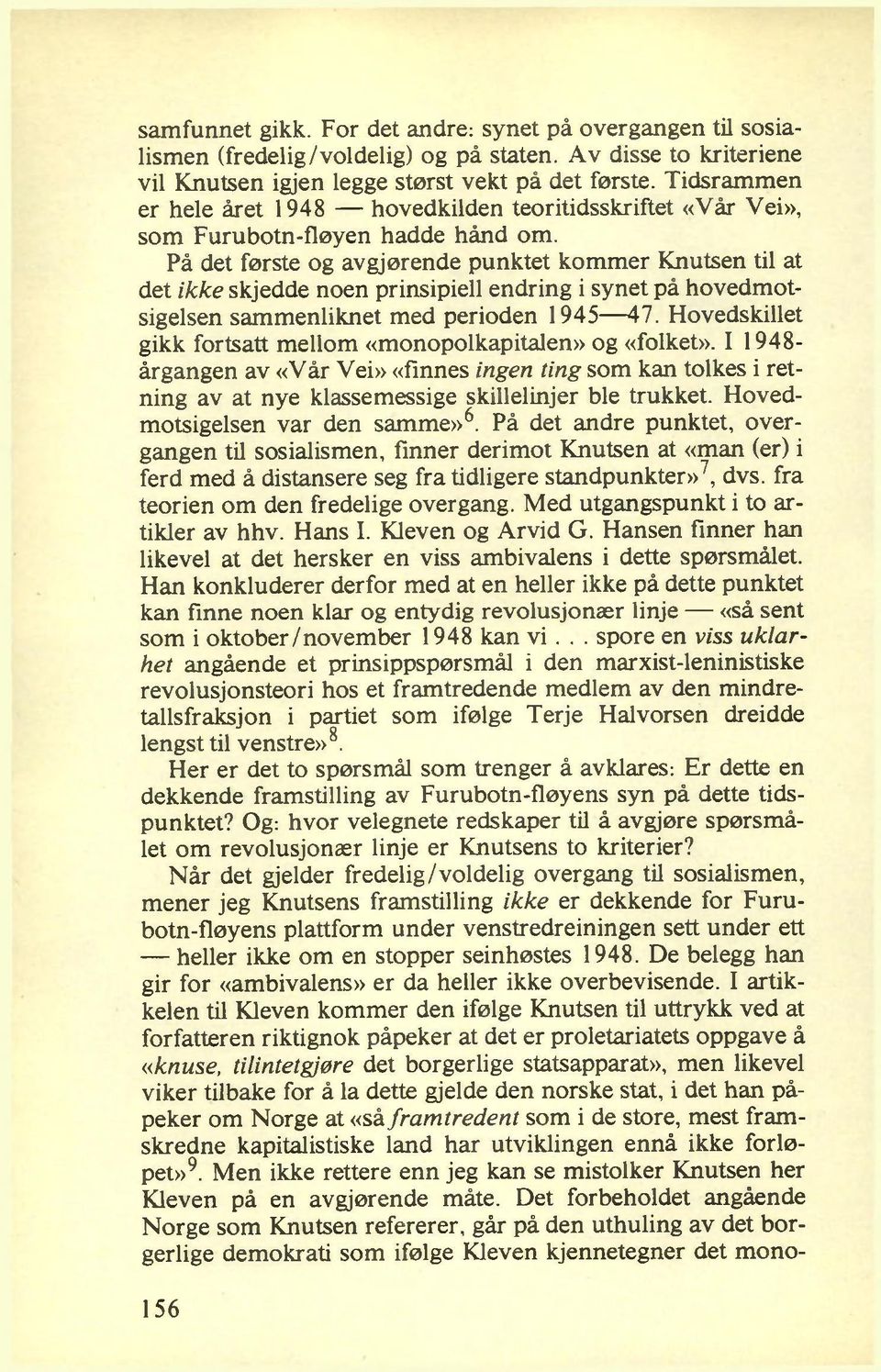 På det første og avgjørende punktet kom m er Knutsen til at det ikke skjedde noen prinsipiell endring i synet på hovedm otsigelsen sammenliknet med perioden 1945 47.