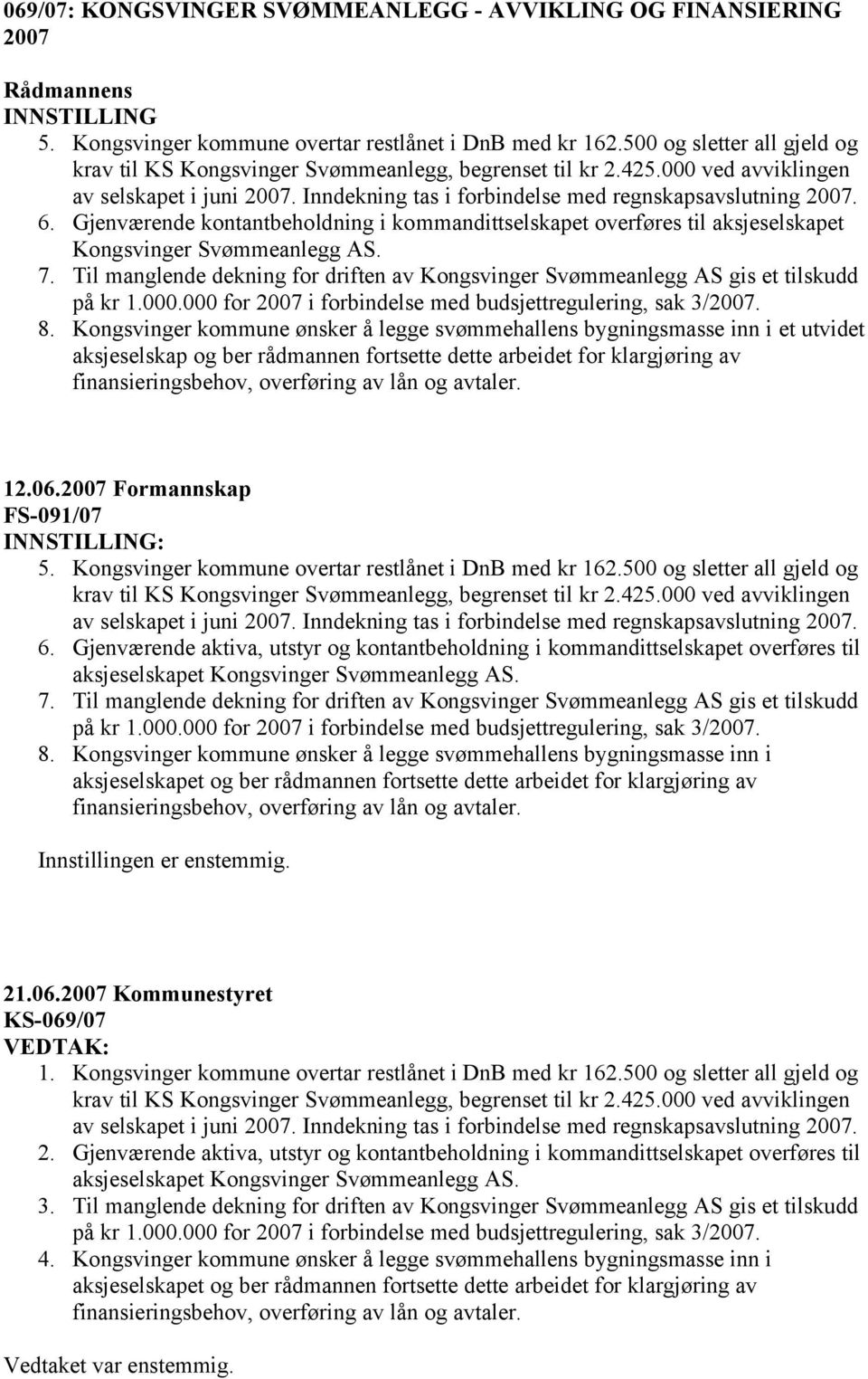 Kongsvinger kommune ønsker å legge svømmehallens bygningsmasse inn i et utvidet aksjeselskap og ber rådmannen fortsette dette arbeidet for klargjøring av 12.06.