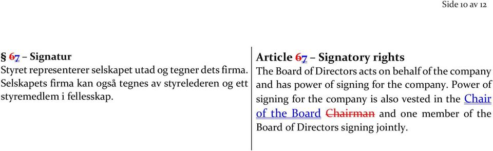 Article 67 Signatory rights The Board of Directors acts on behalf of the company and has power of signing