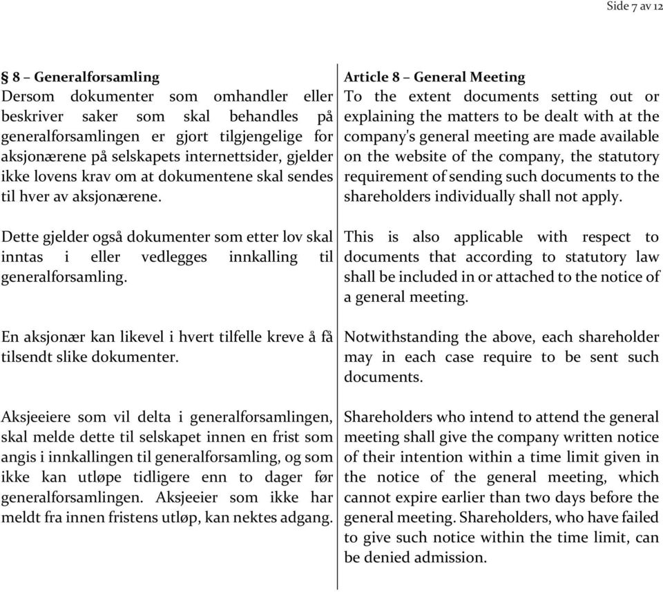 Article 8 General Meeting To the extent documents setting out or explaining the matters to be dealt with at the company's general meeting are made available on the website of the company, the