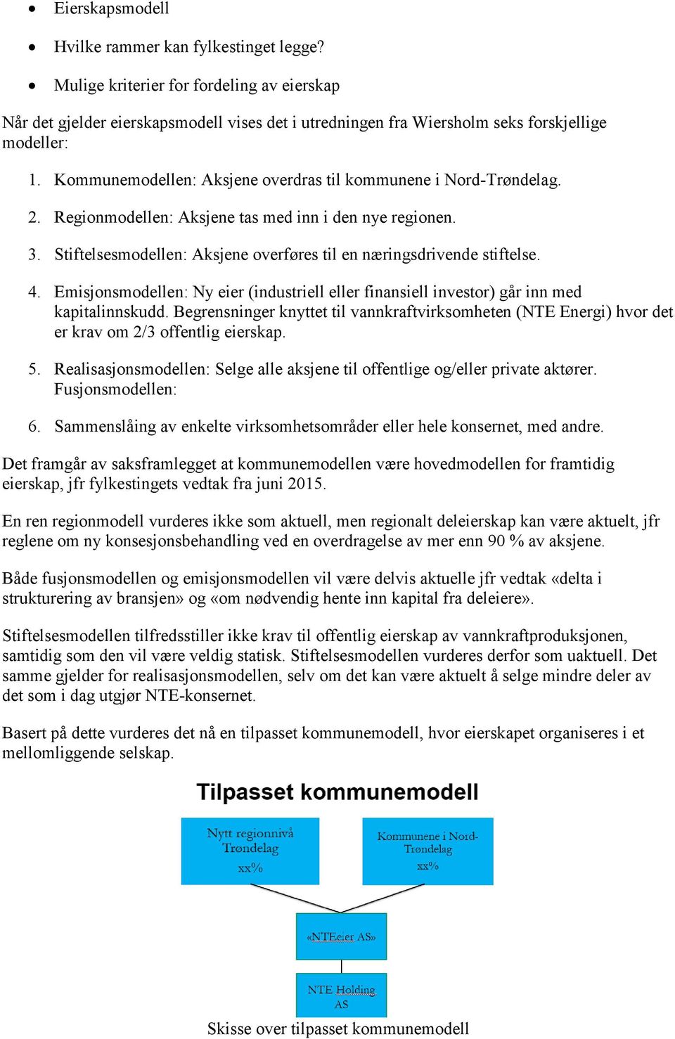 4. Emisjonsmodellen: Ny eier (industriell eller finansiell investor) går inn med kapitalinnskudd.