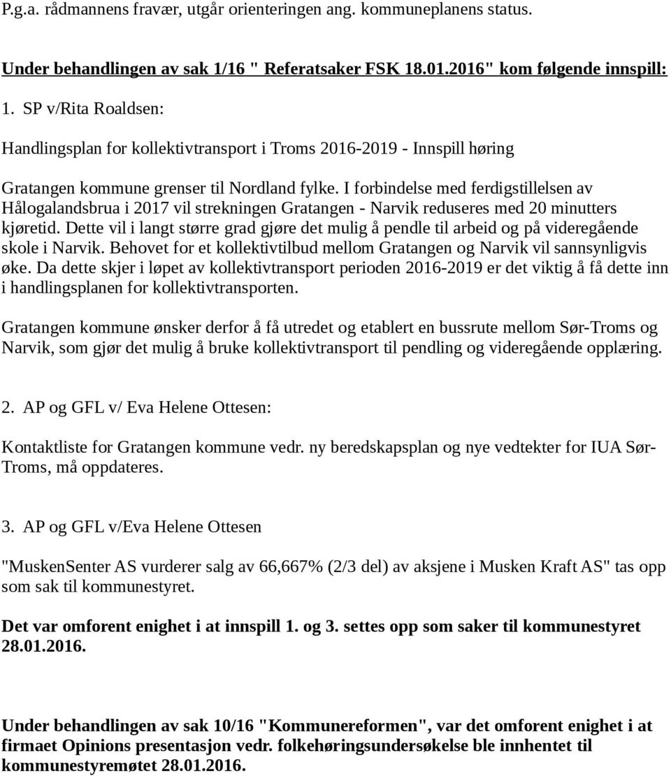 I forbindelse med ferdigstillelsen av Hålogalandsbrua i 2017 vil strekningen Gratangen - Narvik reduseres med 20 minutters kjøretid.