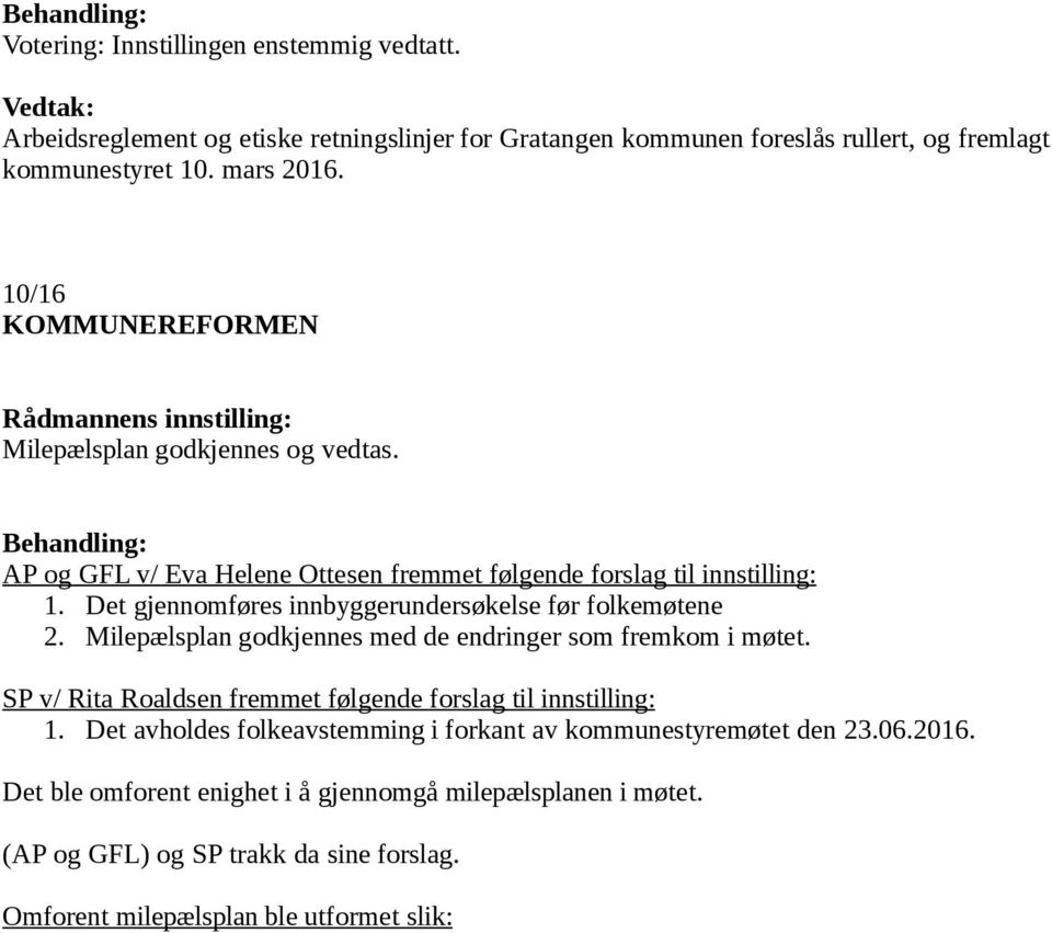 Det gjennomføres innbyggerundersøkelse før folkemøtene 2. Milepælsplan godkjennes med de endringer som fremkom i møtet.