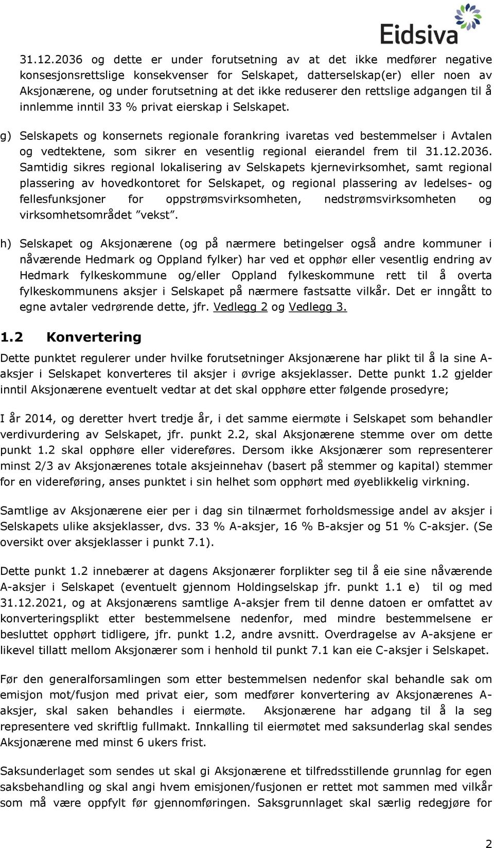 reduserer den rettslige adgangen til å innlemme inntil 33 % privat eierskap i Selskapet.