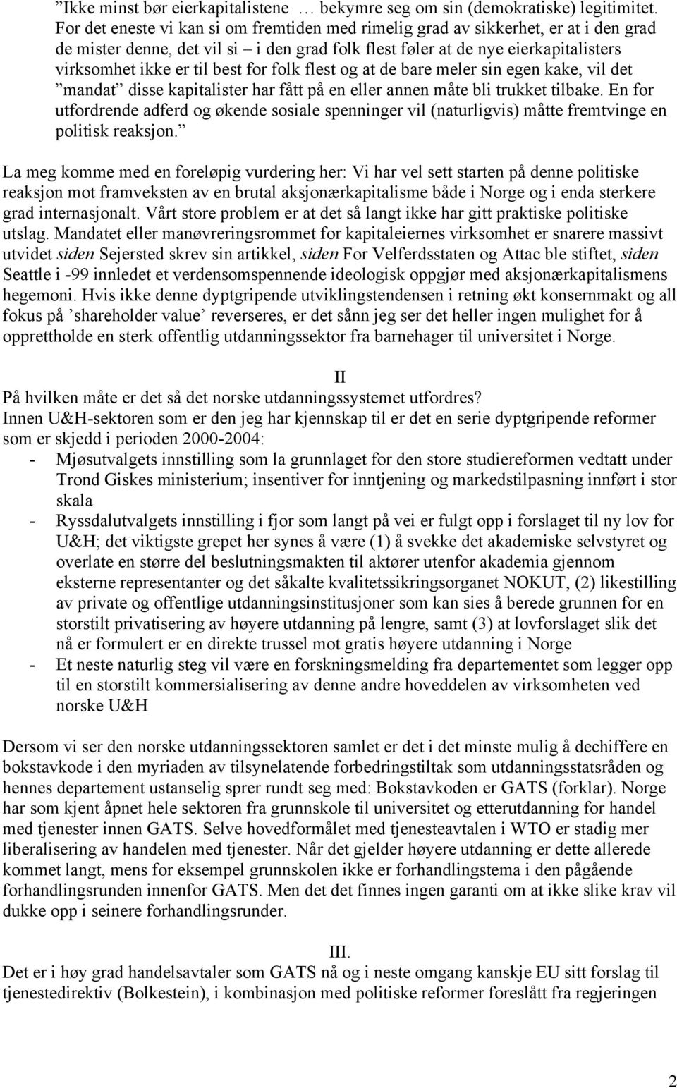 for folk flest og at de bare meler sin egen kake, vil det mandat disse kapitalister har fått på en eller annen måte bli trukket tilbake.