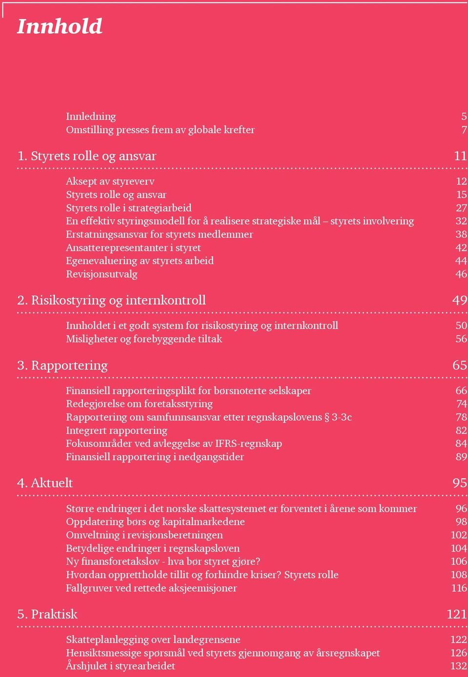 Erstatningsansvar for styrets medlemmer 38 Ansatterepresentanter i styret 42 Egenevaluering av styrets arbeid 44 Revisjonsutvalg 46 2.