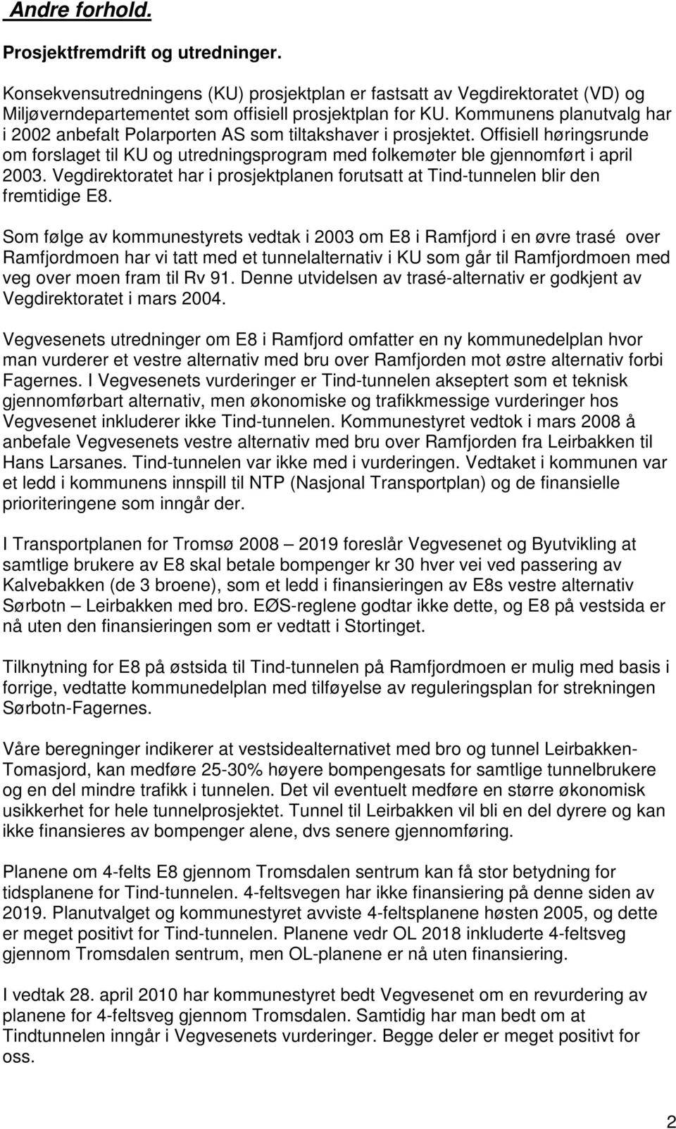 Vegdirektoratet har i prosjektplanen forutsatt at Tind-tunnelen blir den fremtidige E8.