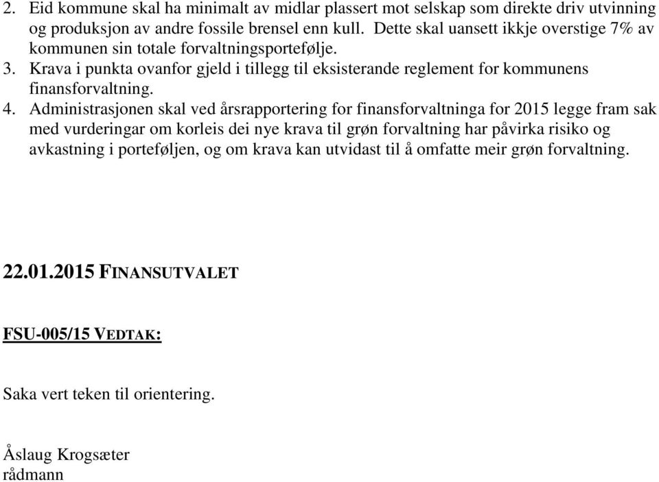 Krava i punkta ovanfor gjeld i tillegg til eksisterande reglement for kommunens finansforvaltning. 4.