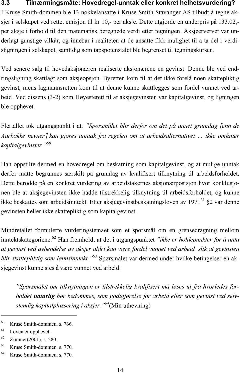 02,- per aksje i forhold til den matematisk beregnede verdi etter tegningen.