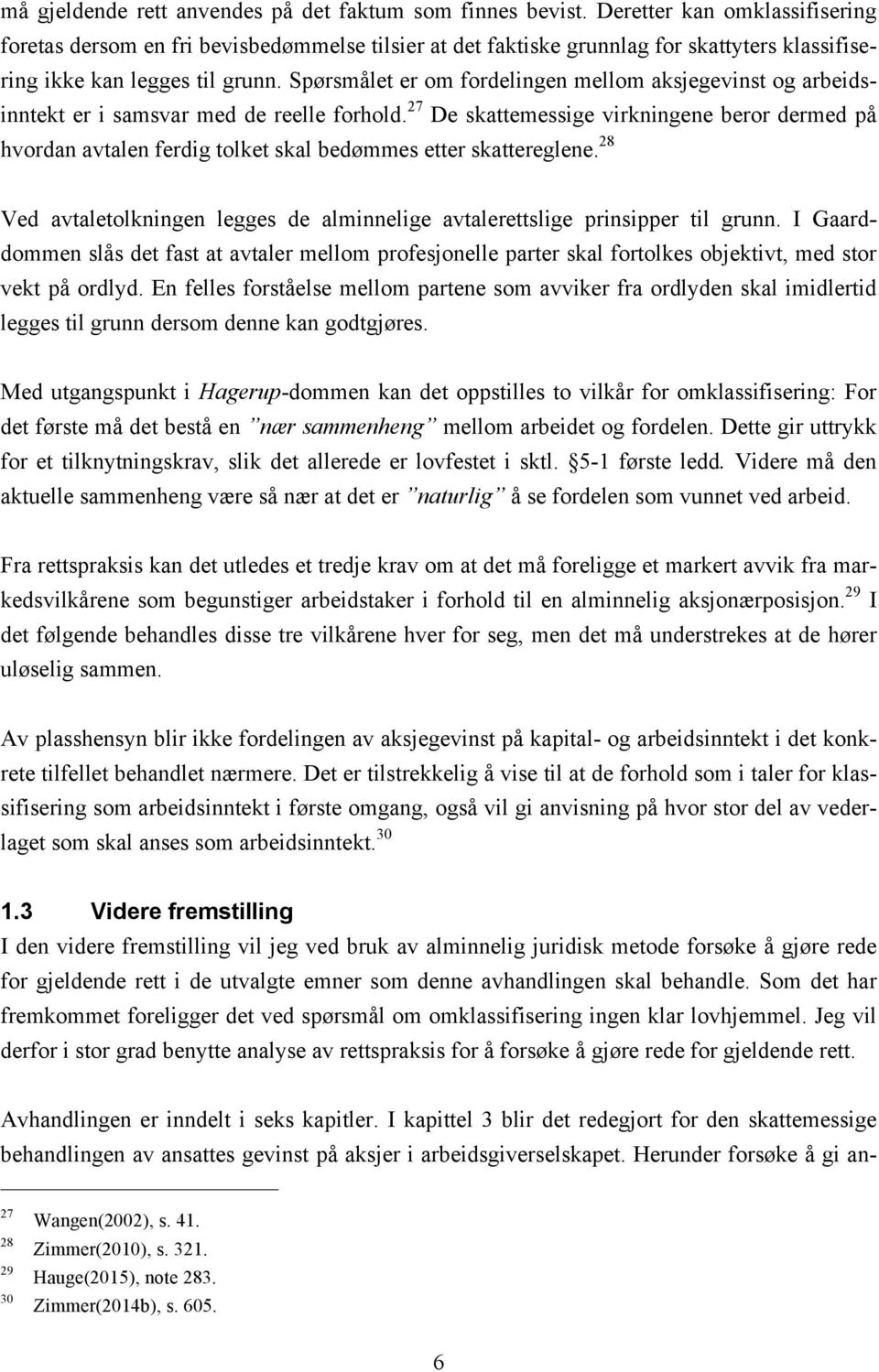 Spørsmålet er om fordelingen mellom aksjegevinst og arbeidsinntekt er i samsvar med de reelle forhold.