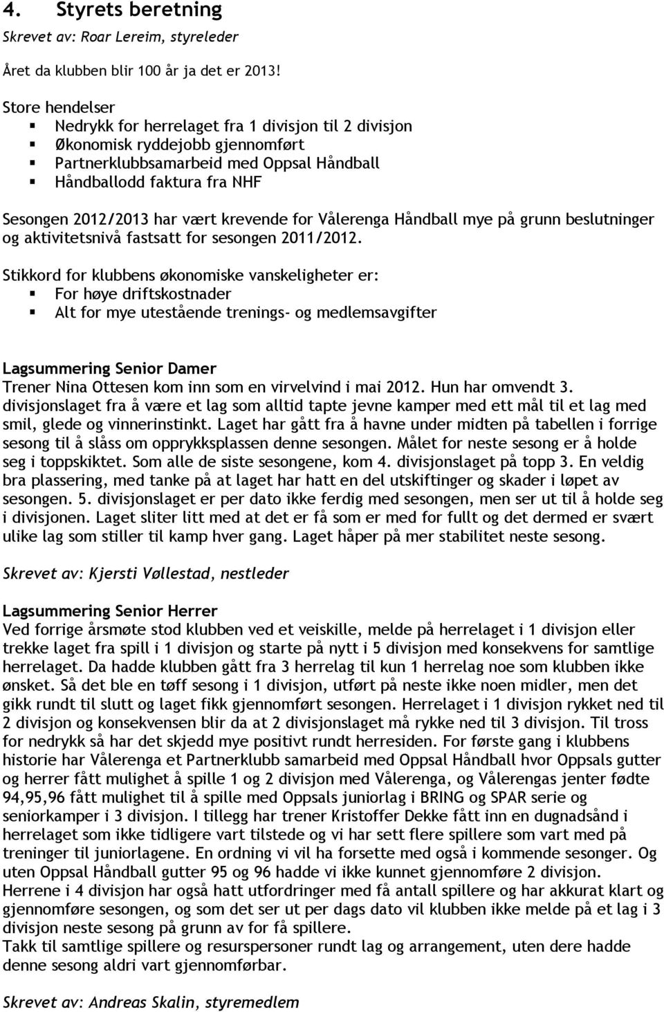 krevende for Vålerenga Håndball mye på grunn beslutninger og aktivitetsnivå fastsatt for sesongen 2011/.