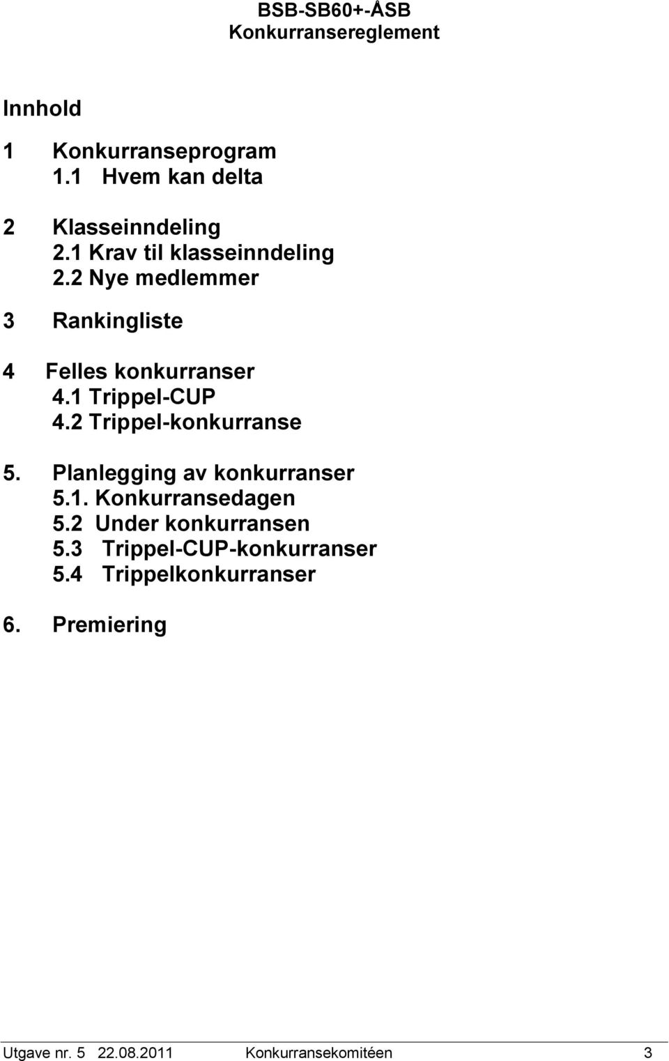 1 Trippel-CUP 4.2 Trippel-konkurranse 5. Planlegging av konkurranser 5.1. Konkurransedagen 5.