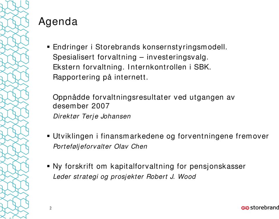 Oppnådde forvaltningsresultater ved utgangen av desember 2007 Direktør Terje Johansen Utviklingen i