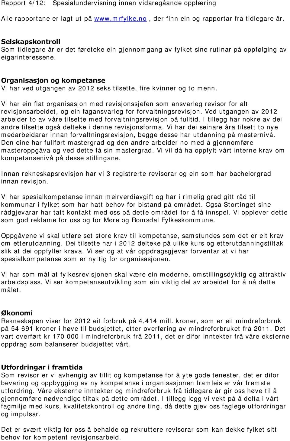 Organisasjon og kompetanse Vi har ved utgangen av 2012 seks tilsette, fire kvinner og to menn.