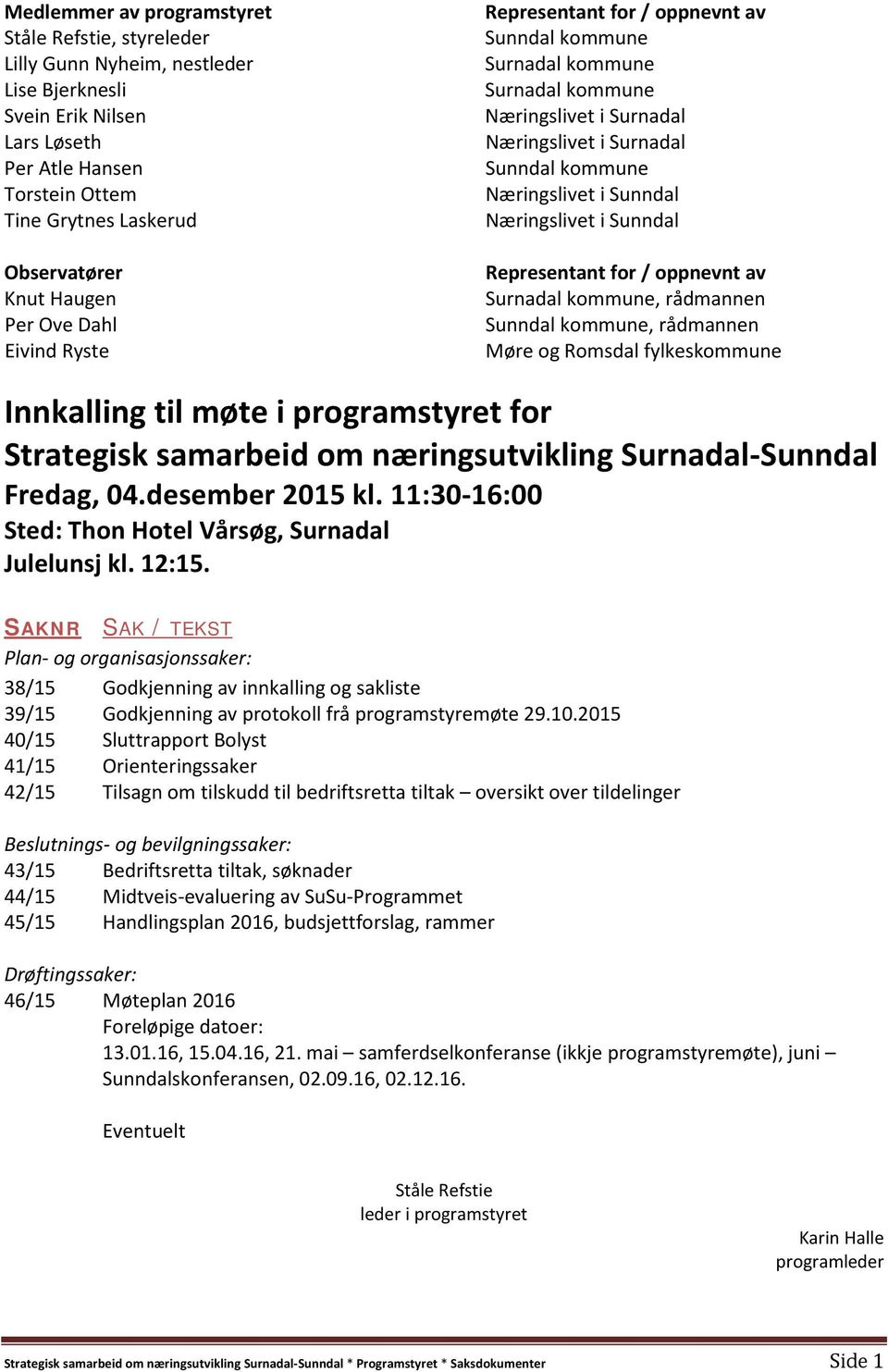 Sunndal Næringslivet i Sunndal Representant for / oppnevnt av Surnadal kommune, rådmannen Sunndal kommune, rådmannen Møre og Romsdal fylkeskommune Innkalling til møte i programstyret for Strategisk