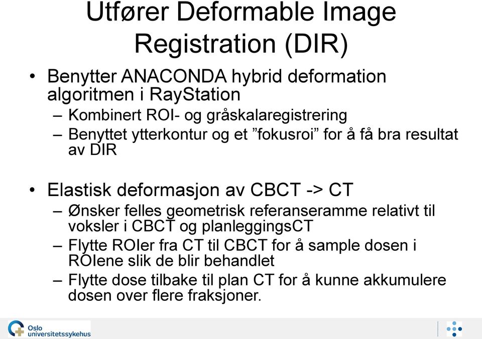 Ønsker felles geometrisk referanseramme relativt til voksler i CBCT og planleggingsct Flytte ROIer fra CT til CBCT for å