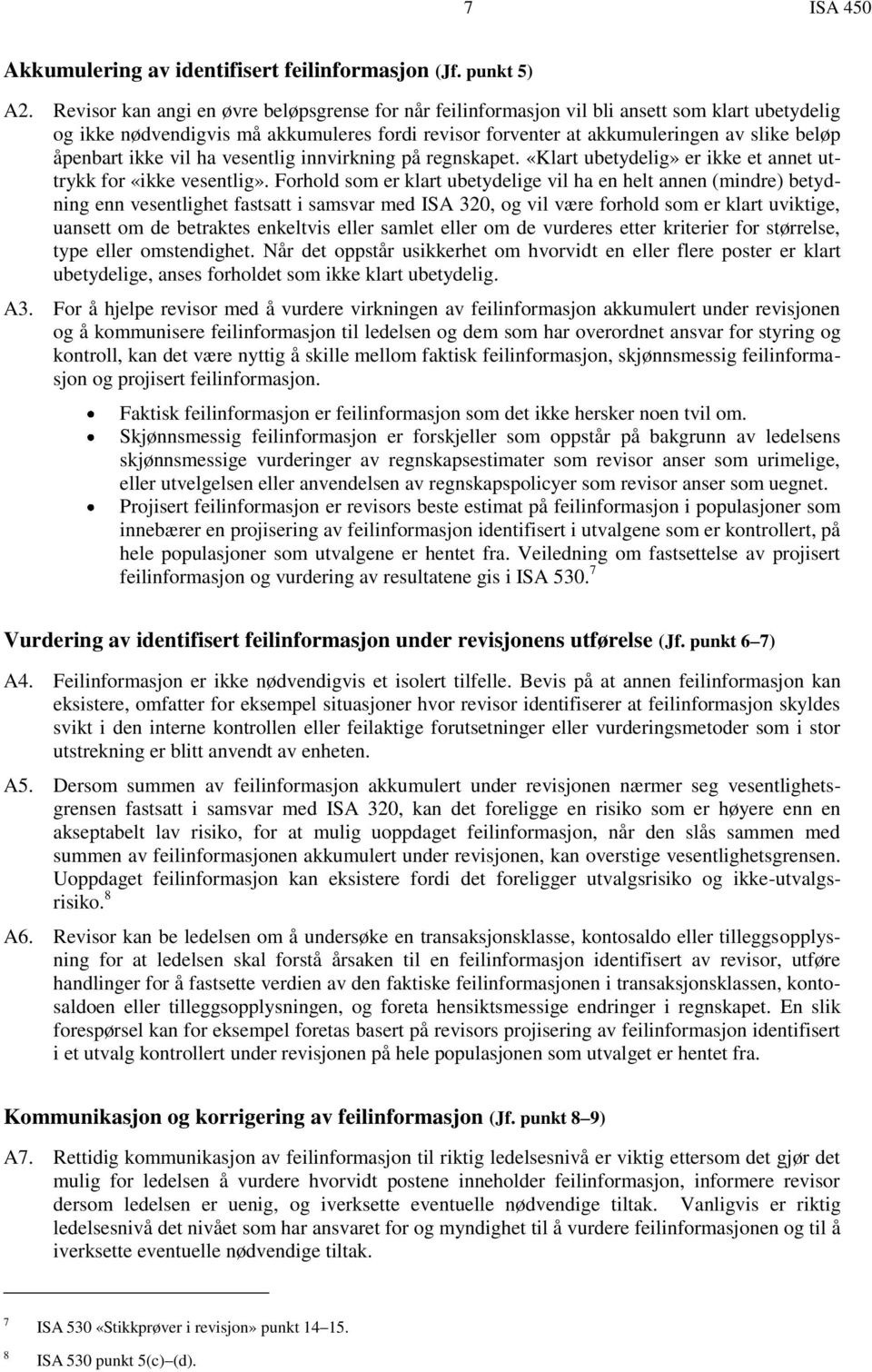 ikke vil ha vesentlig innvirkning på regnskapet. «Klart ubetydelig» er ikke et annet uttrykk for «ikke vesentlig».