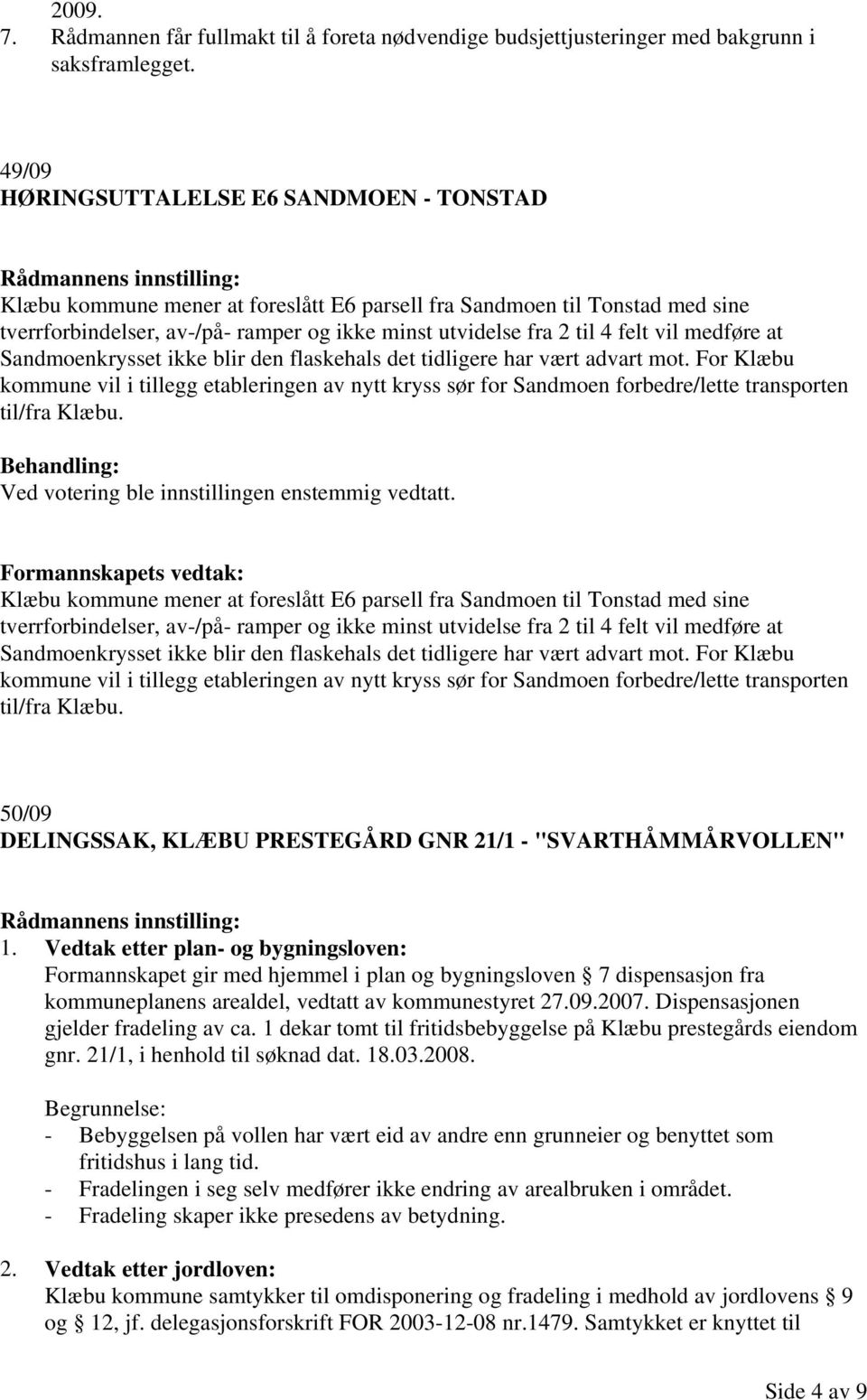 vil medføre at Sandmoenkrysset ikke blir den flaskehals det tidligere har vært advart mot.