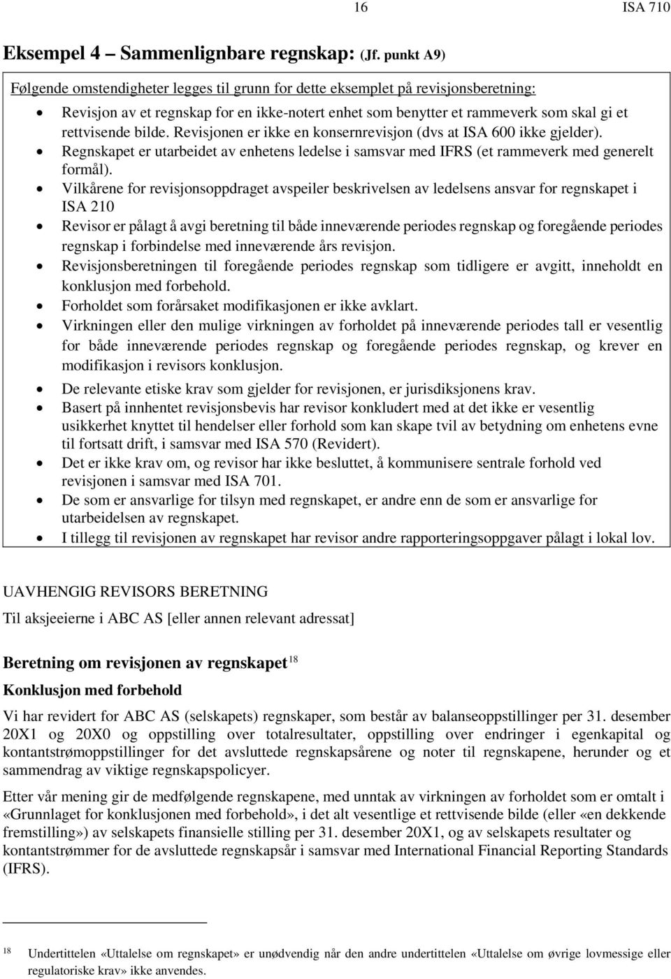 bilde. Revisjonen er ikke en konsernrevisjon (dvs at ISA 600 ikke gjelder). Regnskapet er utarbeidet av enhetens ledelse i samsvar med IFRS (et rammeverk med generelt formål).