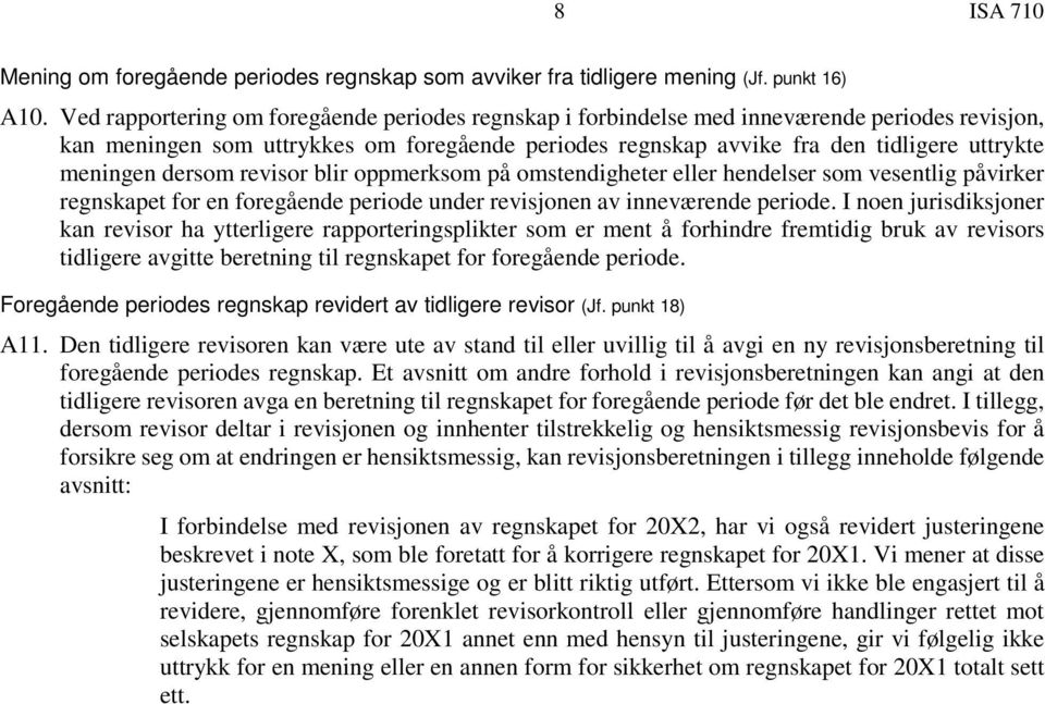 dersom revisor blir oppmerksom på omstendigheter eller hendelser som vesentlig påvirker regnskapet for en foregående periode under revisjonen av inneværende periode.