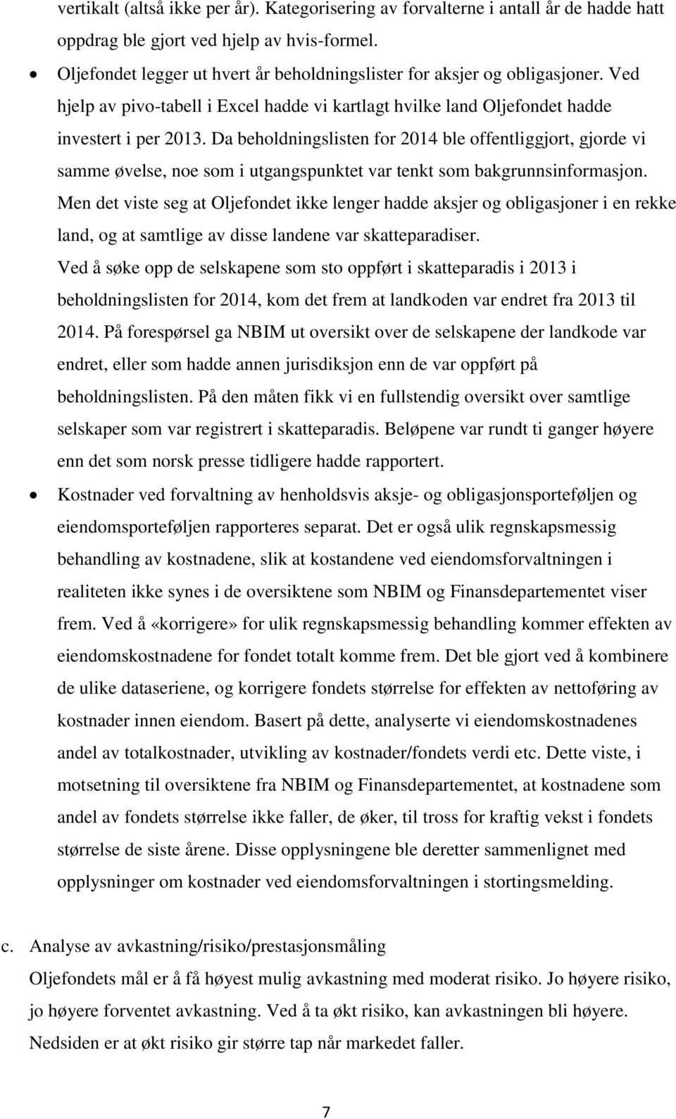 Da beholdningslisten for 2014 ble offentliggjort, gjorde vi samme øvelse, noe som i utgangspunktet var tenkt som bakgrunnsinformasjon.