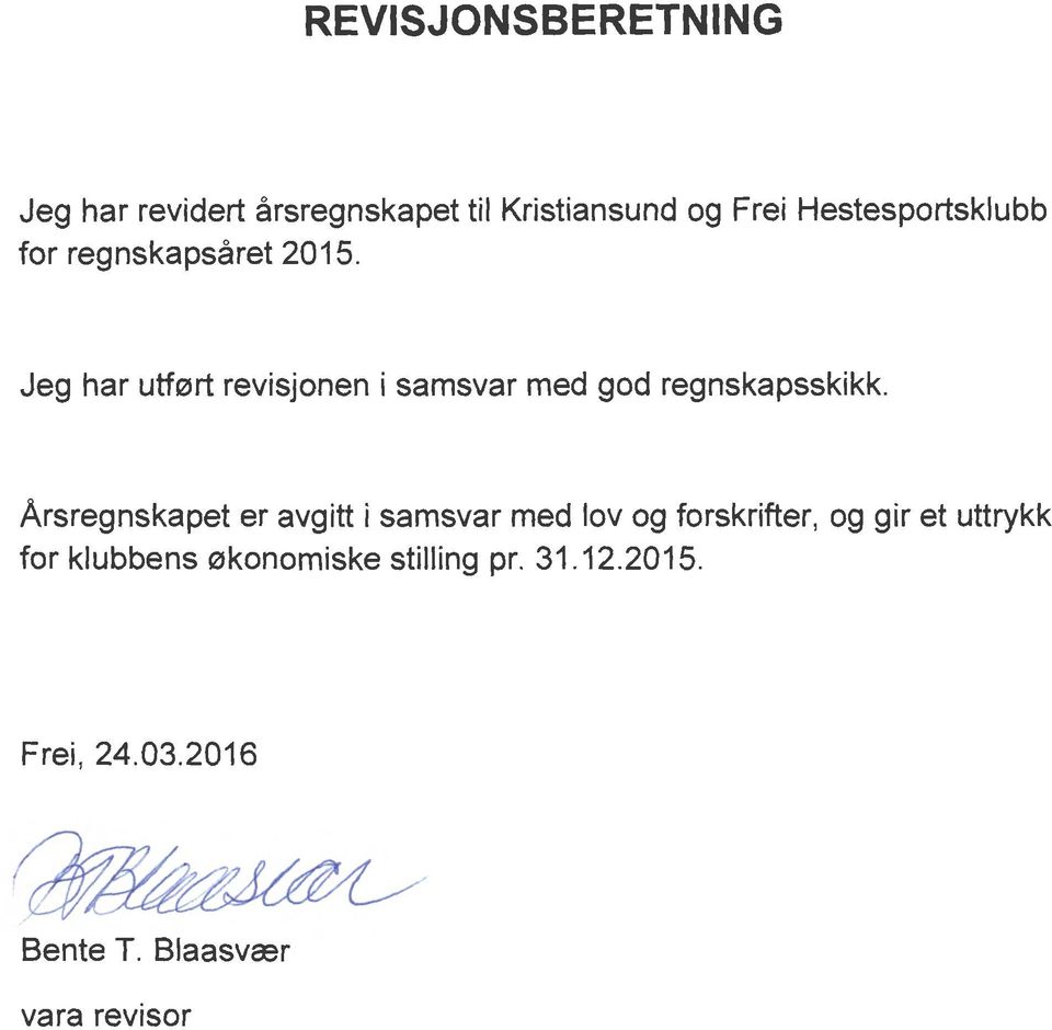 Jeg har utf0rt revisjonen i samsvar med god regnskapsskikk.