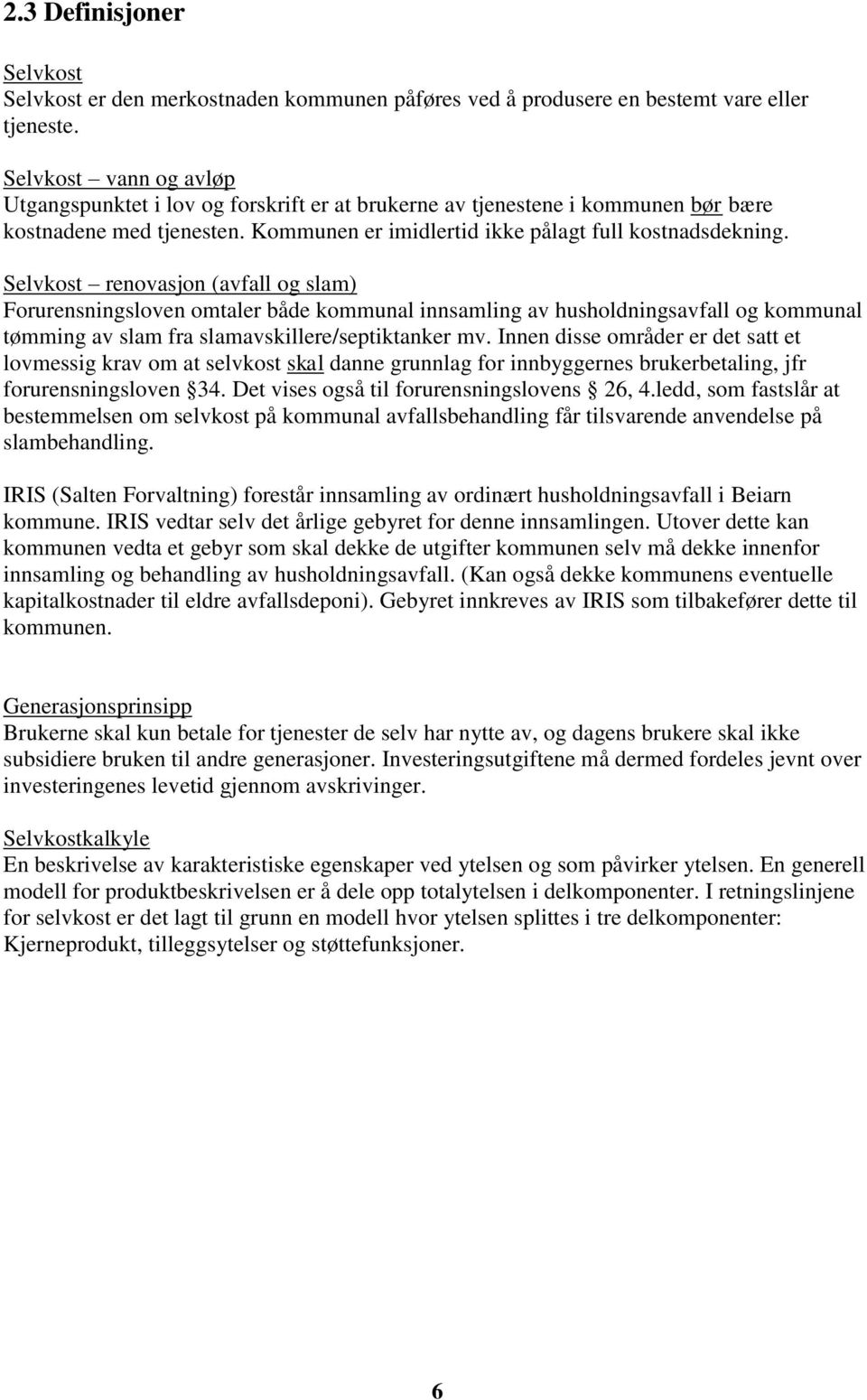 Selvkost renovasjon (avfall og slam) Forurensningsloven omtaler både kommunal innsamling av husholdningsavfall og kommunal tømming av slam fra slamavskillere/septiktanker mv.