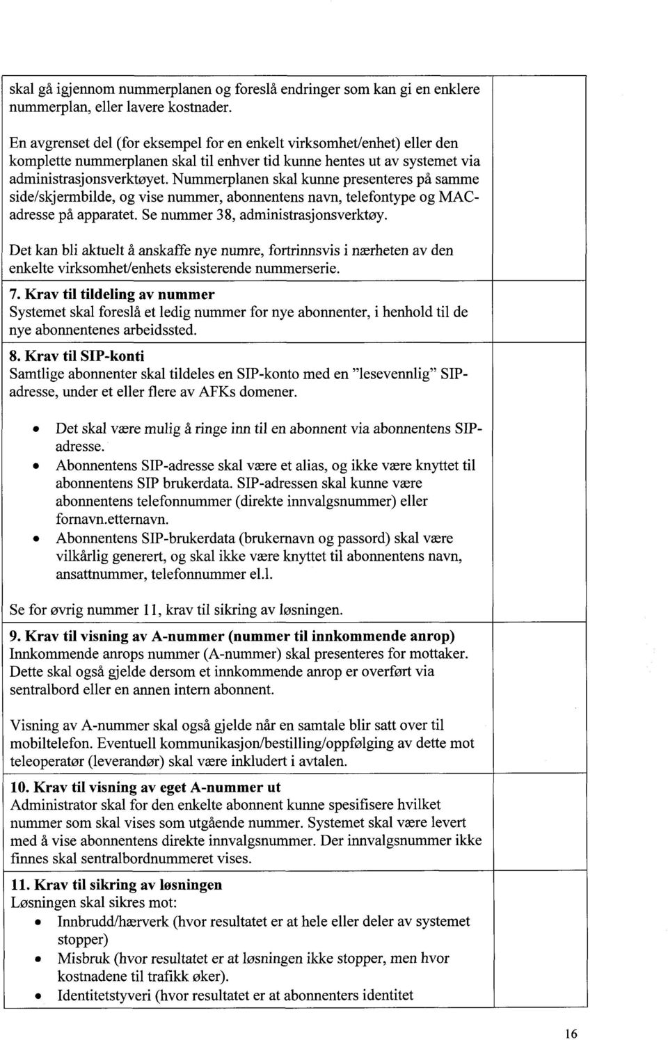 Nummerplanen skal kunne presenteres på samme side/skjermbilde, og vise nummer, abonnentens navn, telefontype og MACadresse på apparatet. Se nummer 38, administrasjonsverktøy.