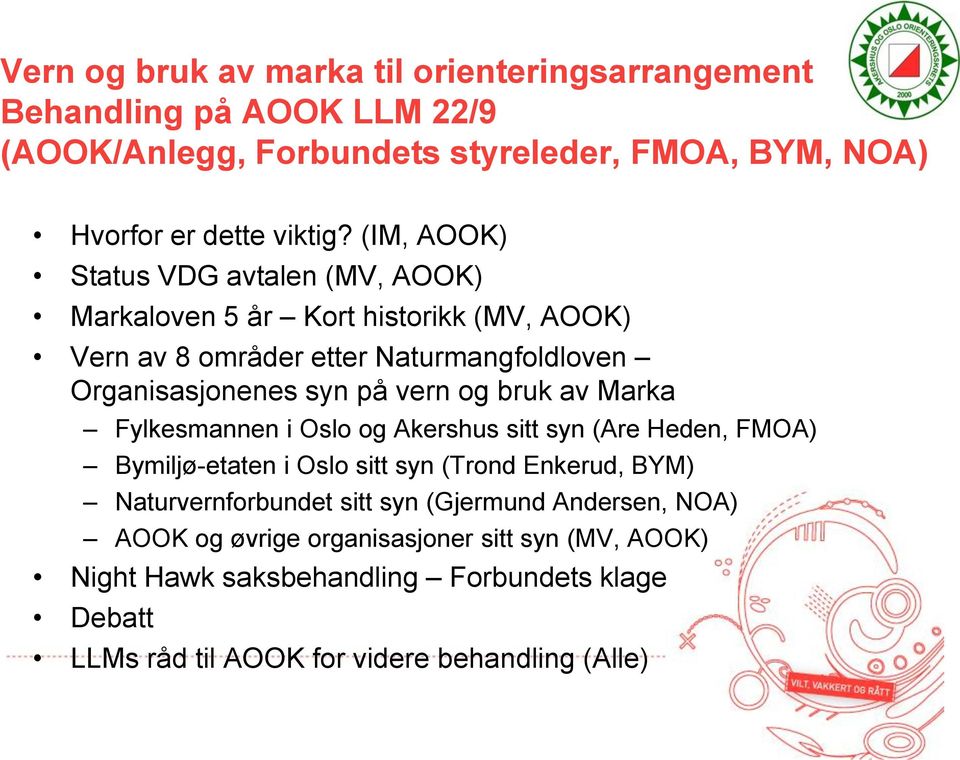 bruk av Marka Fylkesmannen i Oslo og Akershus sitt syn (Are Heden, FMOA) Bymiljø-etaten i Oslo sitt syn (Trond Enkerud, BYM) Naturvernforbundet sitt syn