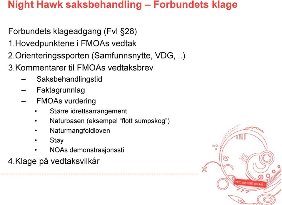 Kommentarer til FMOAs vedtaksbrev Saksbehandlingstid Faktagrunnlag FMOAs vurdering Større