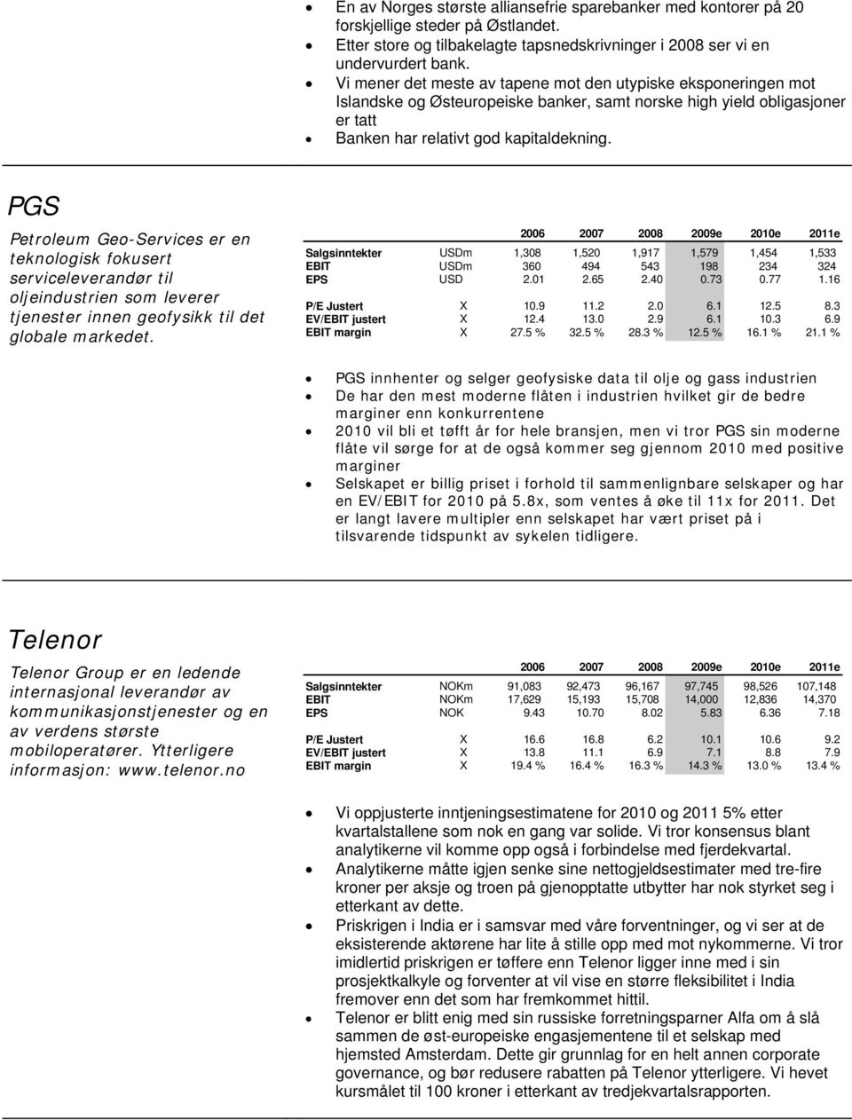 PGS Petroleum Geo-Services er en teknologisk fokusert serviceleverandør til oljeindustrien som leverer tjenester innen geofysikk til det globale markedet.