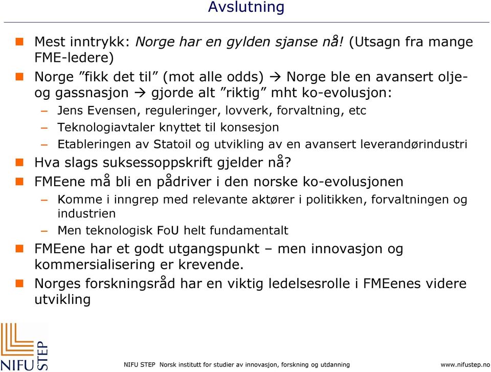 forvaltning, etc Teknologiavtaler knyttet til konsesjon Etableringen av Statoil og utvikling av en avansert leverandørindustri Hva slags suksessoppskrift gjelder nå?