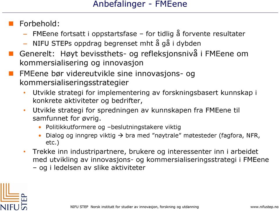 aktiviteter og bedrifter, Utvikle strategi for spredningen av kunnskapen fra FMEene til samfunnet for øvrig.