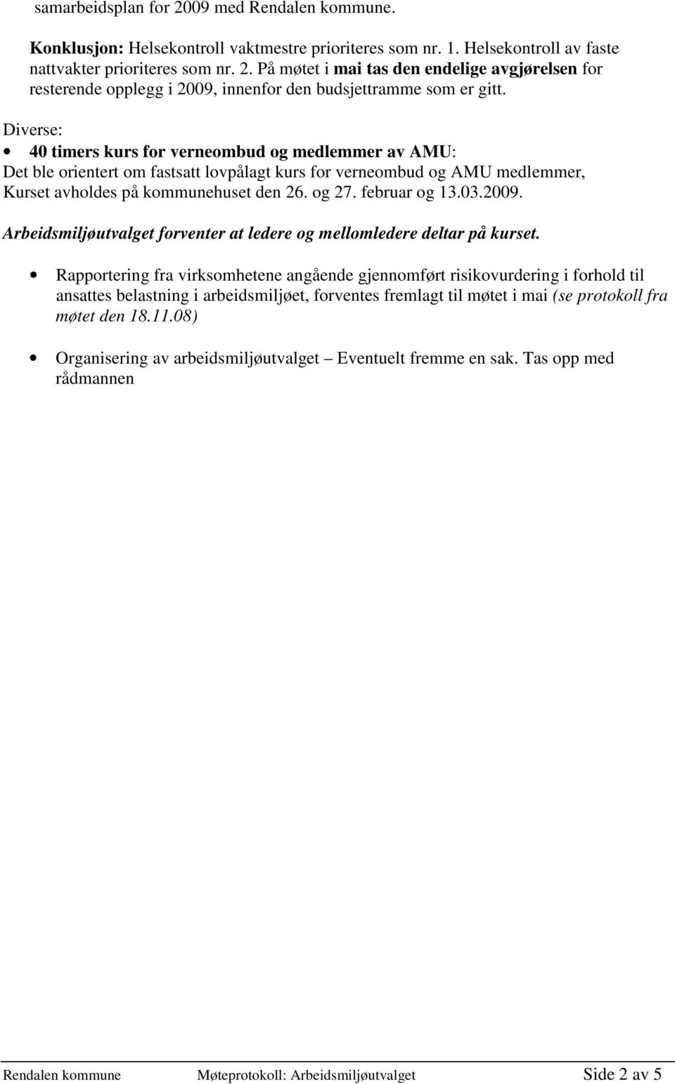 03.2009. Arbeidsmiljøutvalget forventer at ledere og mellomledere deltar på kurset.