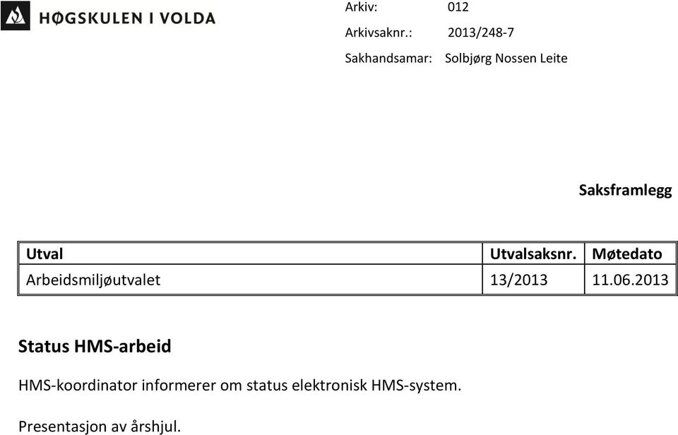 Utval Utvalsaksnr. Møtedato Arbeidsmiljøutvalet 13/2013 11.06.