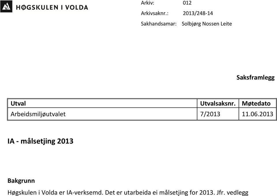 Utval Utvalsaksnr. Møtedato Arbeidsmiljøutvalet 7/2013 11.06.