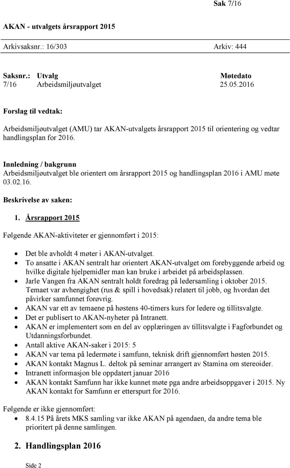 Innledning / bakgrunn Arbeidsmiljøutvalget ble orientert om årsrapport 2015 og handlingsplan 2016 i AMU møte 03.02.16. Beskrivelse av saken: 1.