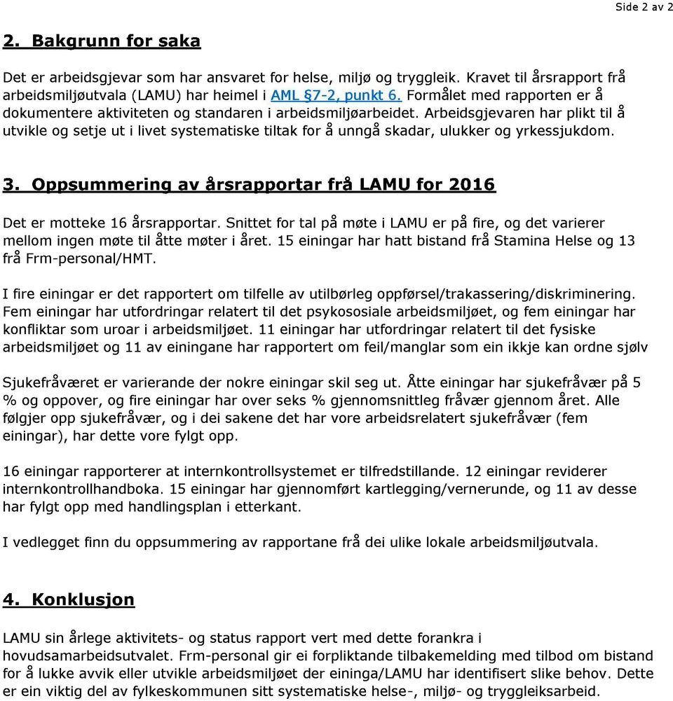 Arbeidsgjev aren har plikt til å utvikle og setje ut i livet systematiske tiltak for å unngå skadar, ulukker og yrkessjukdom. 3.