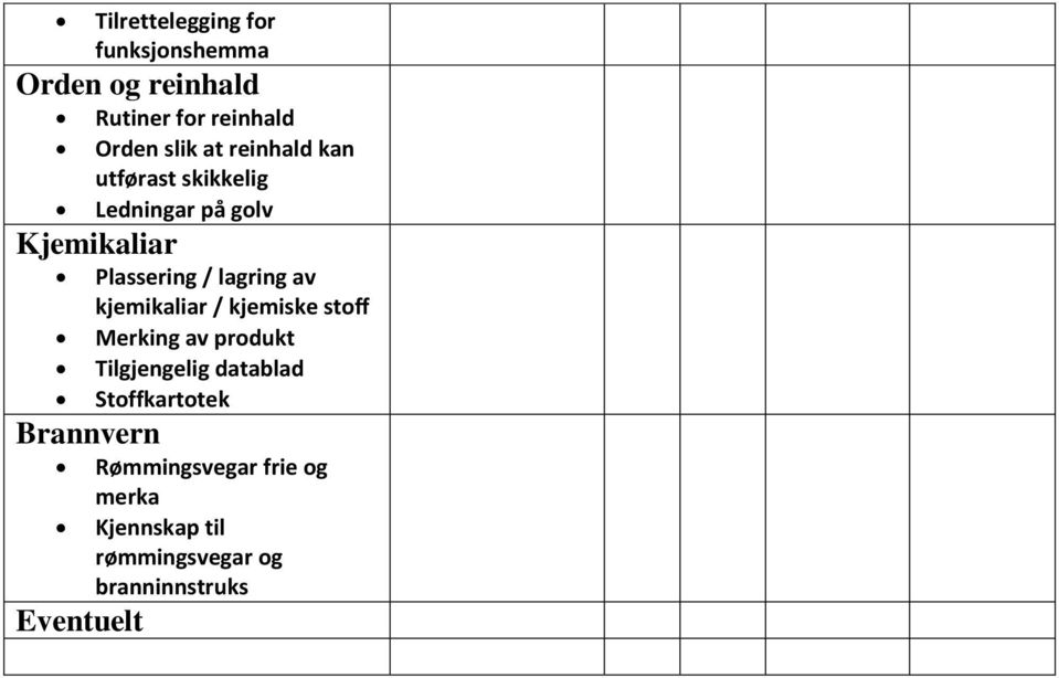 Plassering / lagring av kjemikaliar / kjemiske stoff Merking av produkt Tilgjengelig