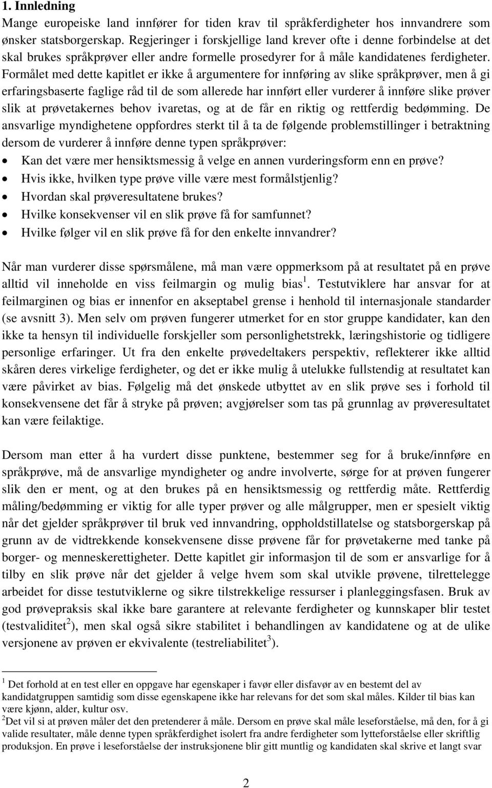 Formålet med dette kapitlet er ikke å argumentere for innføring av slike språkprøver, men å gi erfaringsbaserte faglige råd til de som allerede har innført eller vurderer å innføre slike prøver slik