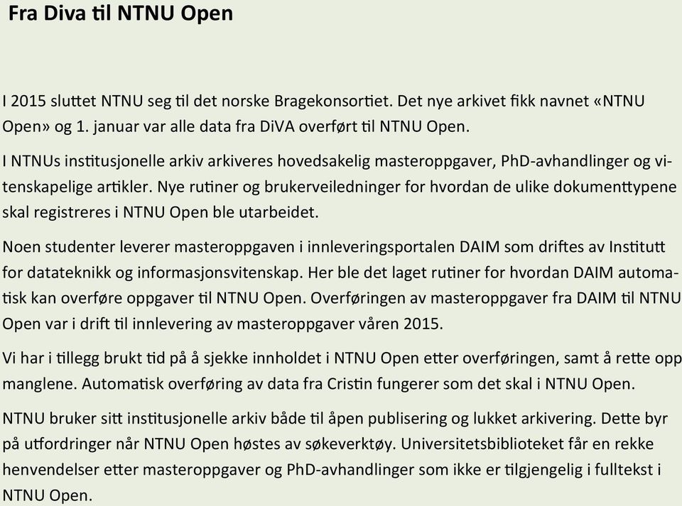 Nye rutiner og brukerveiledninger for hvordan de ulike dokumenttypene skal registreres i NTNU Open ble utarbeidet.