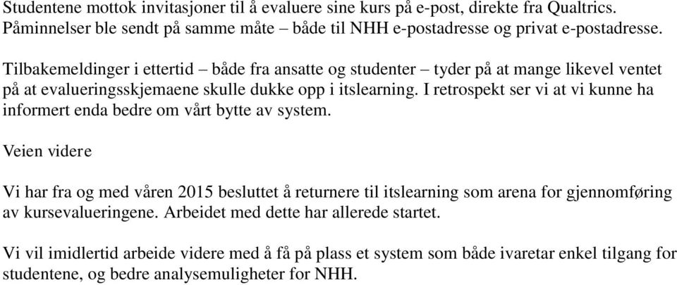 I retrospekt ser vi at vi kunne ha informert enda bedre om vårt bytte av system.