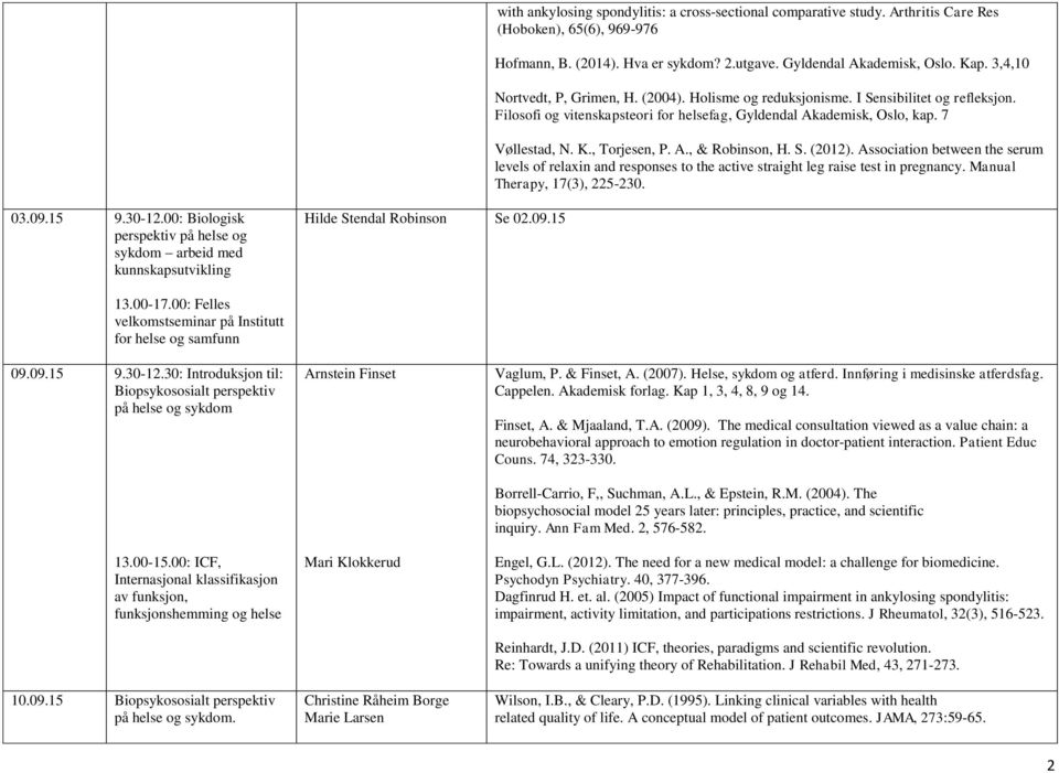 , Torjesen, P. A., & Robinson, H. S. (2012). Association between the serum levels of relaxin and responses to the active straight leg raise test in pregnancy. Manual Therapy, 17(3), 225-230. 03.09.