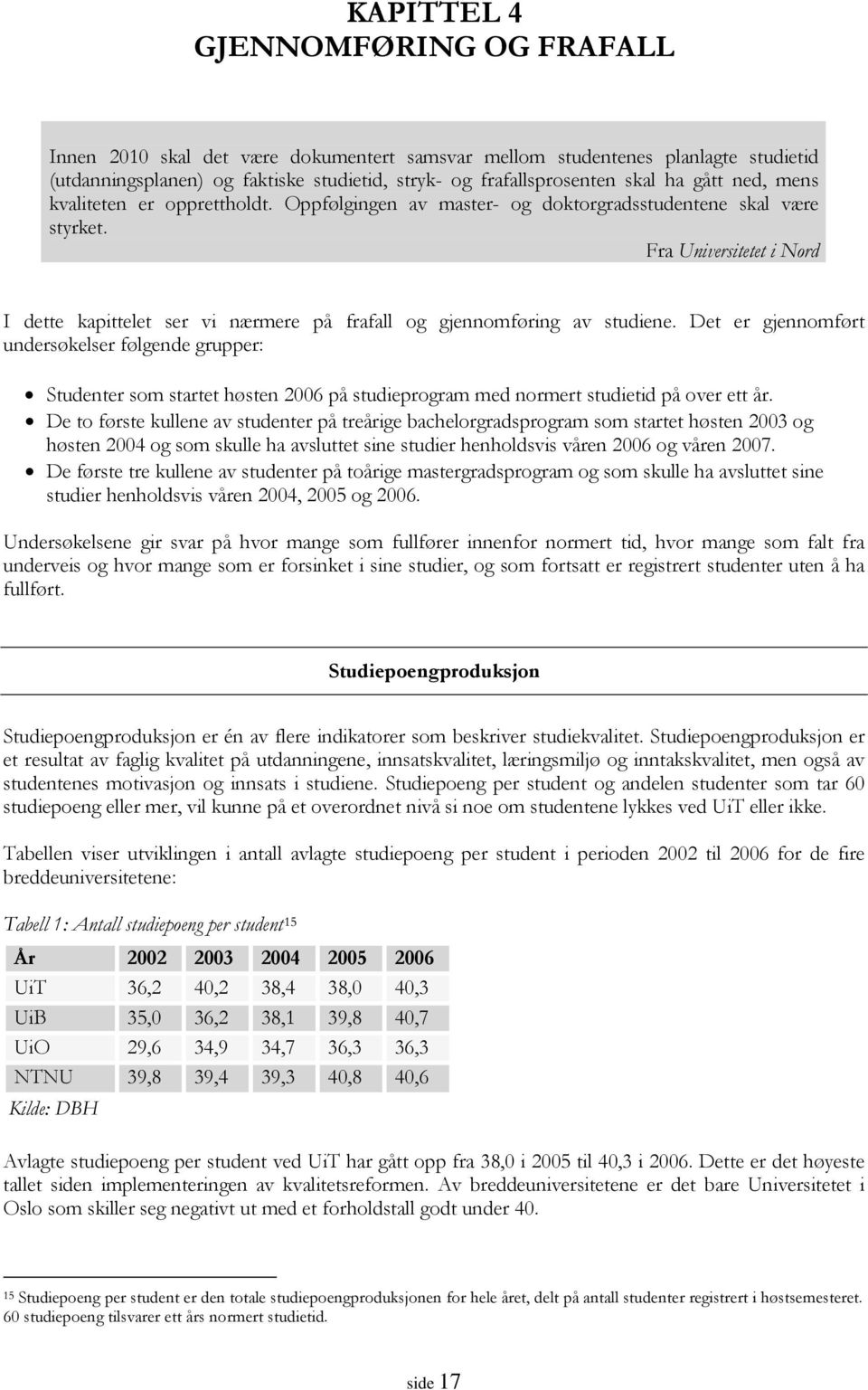 Fra Universitetet i Nord I dette kapittelet ser vi nærmere på frafall og gjennomføring av studiene.