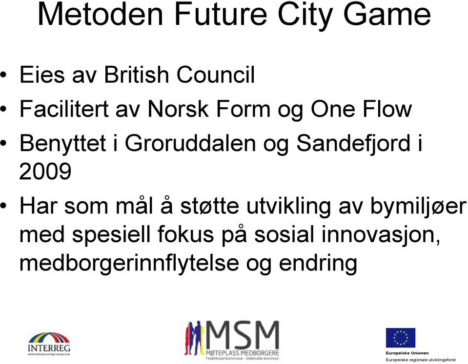 Sandefjord i 2009 Har som mål å støtte utvikling av bymiljøer