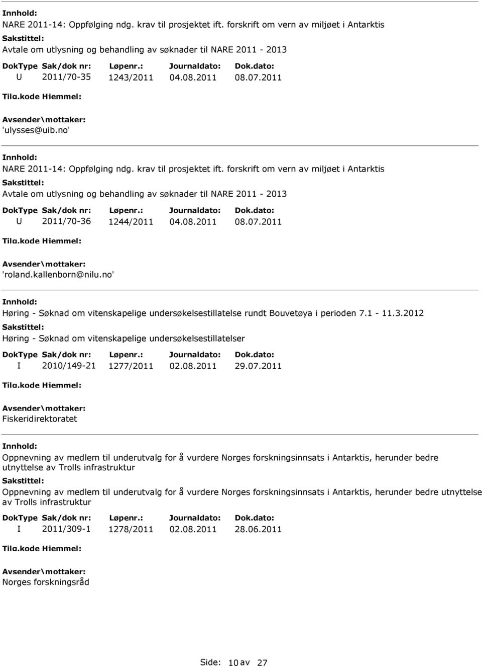 2012 Høring - Søknad om vitenskapelige undersøkelsestillatelser 2010/149-21 1277/2011 02.08.2011 29.07.